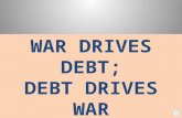 WAR DRIVES DEBT; DEBT DRIVES WAR