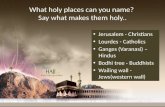 What holy places can you name?  Say what makes them holy..
