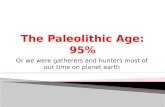 The Paleolithic Age: 95%
