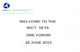 WELCOME TO THE  MICT   SETA  SME FORUM 18  JUNE 2013