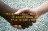 Martin Luther King,         a great man and this is his story