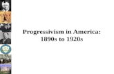 Progressivism  in America: 1890s to 1920s
