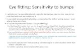 Eye fitting: Sensitivity to bumps