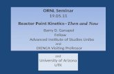 ORNL Seminar 19.05.11 Reactor Point Kinetics-- Then and Now Barry D.  Ganapol  Fellow