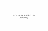 Foundation Production Planning