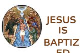 JESUS IS BAPTIZED