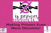 Making  Prisons  Even More Obsolete !