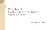 Chapter 3  Evolution of the Game Pages 62 to 69!