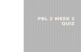 PBL 2 Week 2  Quiz