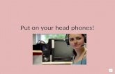 Put on your head phones!
