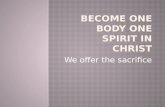 BECOME ONE BODY ONE SPIRIT IN CHRIST