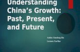 Understanding China’s Growth:  Past, Present , and Future