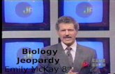 Biology Jeopardy  Emily McKay 8 th