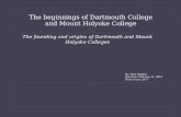 The beginnings of  Dartmouth  College  and Mount Holyoke College