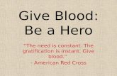 Give  Blood: Be  a Hero