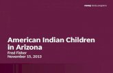 American Indian Children in Arizona Fred Fisher November 15, 2013