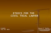 ETHICS FOR THE  CIVIL TRIAL LAWYER