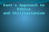 Kant’s Approach to  Ethics and Utilitarianism