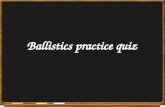 Ballistics  practice quiz