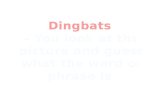 Dingbats – You look at the picture and guess what the word or phrase is.