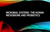 Microbial Systems: The human  microbiome  and Probiotics