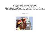 ORGANIZING FOR ABORIGINAL RIGHTS  1912-1951