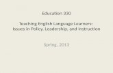 Education 330 Teaching English Language Learners:  Issues in Policy, Leadership, and Instruction