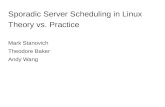 Sporadic Server Scheduling in Linux Theory vs. Practice Mark Stanovich Theodore Baker Andy Wang