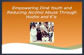 Empowering  Din é Youth and Reducing Alcohol Abuse Through  Hozho  and  K’e