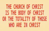 THE CHURCH OF CHRIST IS THE BODY OF CHRIST OR THE TOTALITY OF THOSE WHO ARE IN CHRIST
