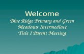 Welcome Blue Ridge Primary and Green Meadows Intermediate Title I Parent Meeting