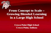 From Concept  to Scale – Growing Blended Learning in a Large  High School Crown Point High School