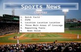 Quick Facts ESPN Location  Location Location Three Main Areas of Coverage Reporting Tools