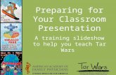 Preparing for Your Classroom Presentation A training slideshow to help you teach Tar Wars