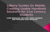 LiBerry  Guides Go Mobile: Creating Usable Handheld Solutions for 21st Century Students