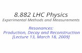 8.882 LHC Physics Experimental Methods and Measurements Resonances:  Production, Decay and Reconstruction [Lecture 13, March 18, 2009]