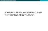 SCORING, TERM WEIGHTING AND THE VECTOR SPACE MODEL