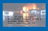 City of Fort Collins REGULATORY CHANGES AFTER A NATURAL DISASTER Susan L. Duba Hayes, PE, CFM