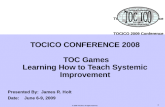 TOCICO CONFERENCE 2008  TOC Games Learning How to Teach Systemic Improvement