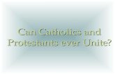 Can Catholics and Protestants ever Unite?