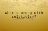 What’s wrong with relativism?