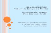 MEDIA GLOBALISATION:  Global Media Concepts and Theories incorporating key concepts  (from Sessions 3, 4 and 5)