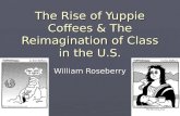 The Rise of Yuppie Coffees & The Reimagination of Class in the U.S.