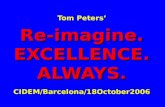 Tom Peters’ Re-imagine. EXCELLENCE. ALWAYS. CIDEM/Barcelona/18October2006