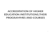 ACCREDITATION OF HIGHER EDUCATION INSTITUTIONS,THEIR PROGRAMMES AND COURSES