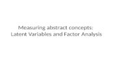 Measuring abstract concepts:  Latent Variables and Factor Analysis