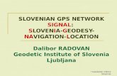 SLOVENIAN GPS NETWORK  SIGNAL :  S LOVEN I A- G EODESY- NA VIGATION- L OCATION Dalibor RADOVAN Geodetic Institute of Slovenia Ljubljana