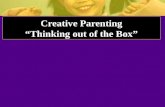 Creative Parenting “Thinking out of the Box”