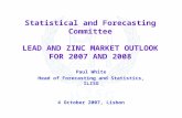 Statistical and Forecasting Committee LEAD AND ZINC MARKET OUTLOOK FOR 2007 AND 2008