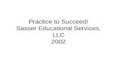 Practice to Succeed! Sasser Educational Services, LLC 2002
